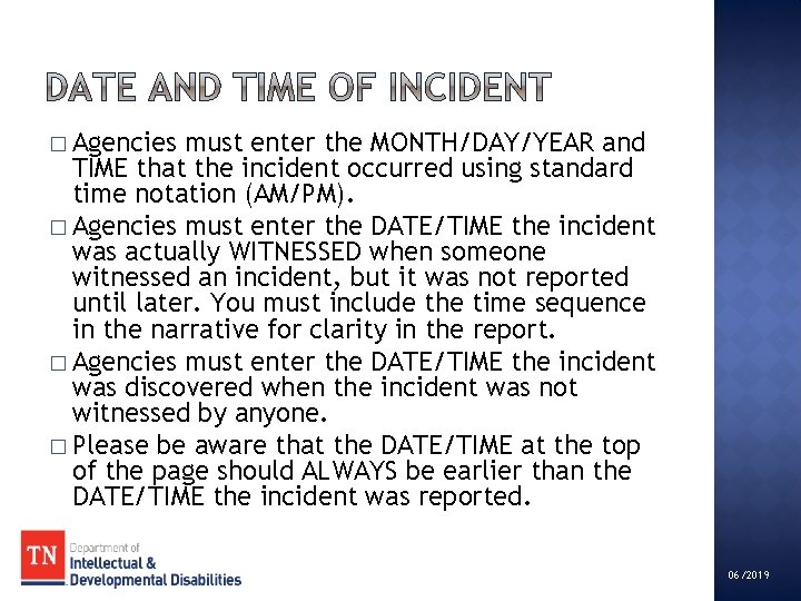 � Agencies must enter the MONTH/DAY/YEAR and TIME that the incident occurred using standard