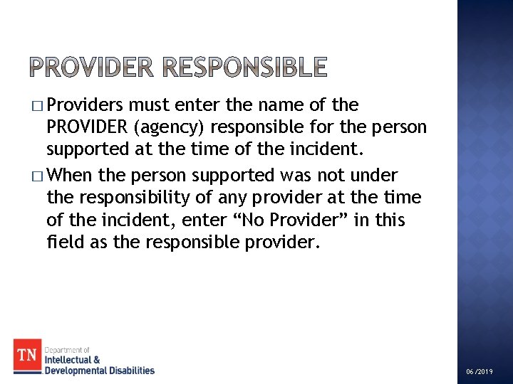 � Providers must enter the name of the PROVIDER (agency) responsible for the person