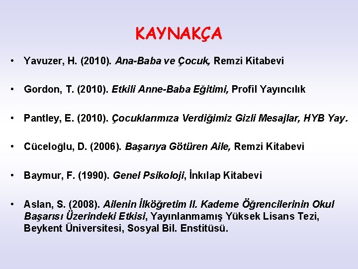 KAYNAKÇA • Yavuzer, H. (2010). Ana-Baba ve Çocuk, Remzi Kitabevi • Gordon, T. (2010).