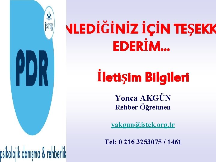 DİNLEDİĞİNİZ İÇİN TEŞEKK EDERİM. . . İletişim Bilgileri Yonca AKGÜN Rehber Öğretmen yakgun@istek. org.