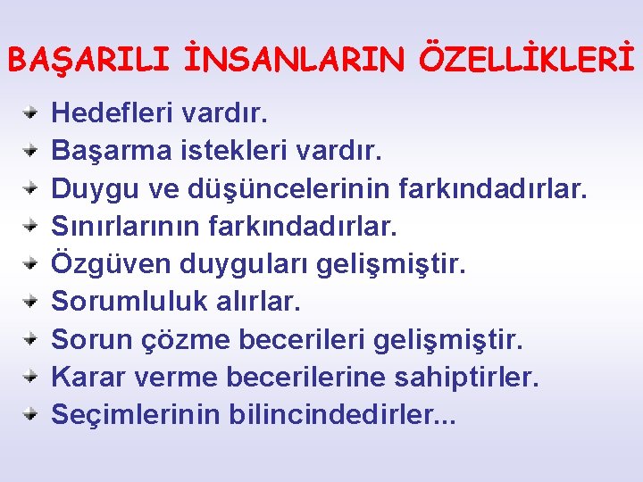 BAŞARILI İNSANLARIN ÖZELLİKLERİ Hedefleri vardır. Başarma istekleri vardır. Duygu ve düşüncelerinin farkındadırlar. Sınırlarının farkındadırlar.