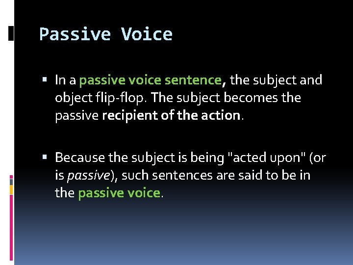 Passive Voice In a passive voice sentence, the subject and object flip-flop. The subject