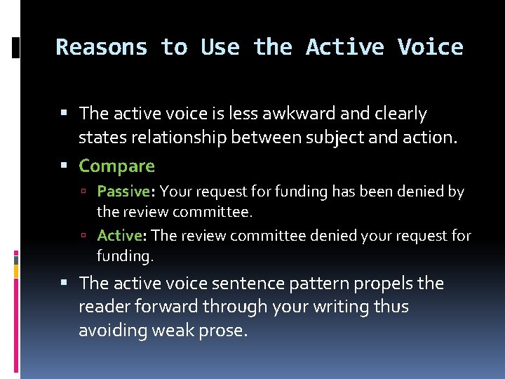 Reasons to Use the Active Voice The active voice is less awkward and clearly