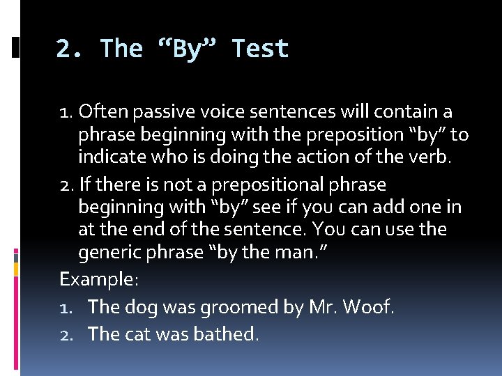 2. The “By” Test 1. Often passive voice sentences will contain a phrase beginning