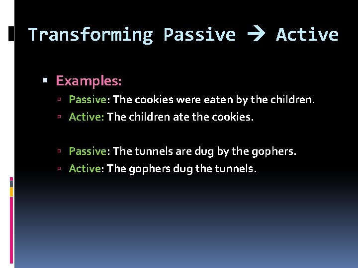 Transforming Passive Active Examples: Passive: The cookies were eaten by the children. Active: The