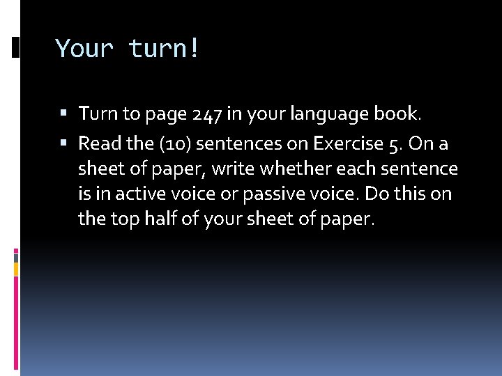 Your turn! Turn to page 247 in your language book. Read the (10) sentences