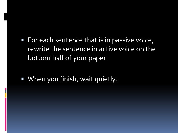  For each sentence that is in passive voice, rewrite the sentence in active