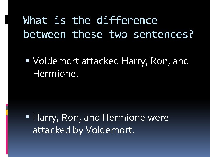 What is the difference between these two sentences? Voldemort attacked Harry, Ron, and Hermione