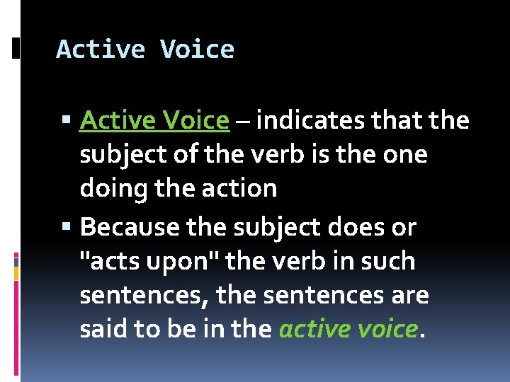 Active Voice – indicates that the subject of the verb is the one doing