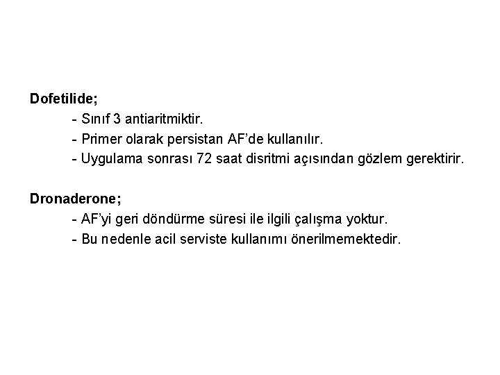 Dofetilide; - Sınıf 3 antiaritmiktir. - Primer olarak persistan AF’de kullanılır. - Uygulama sonrası