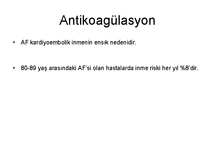 Antikoagülasyon • AF kardiyoembolik inmenin ensık nedenidir. • 80 -89 yaş arasındaki AF’si olan