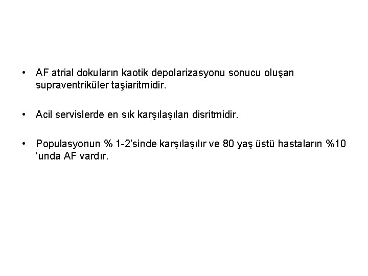  • AF atrial dokuların kaotik depolarizasyonu sonucu oluşan supraventriküler taşiaritmidir. • Acil servislerde