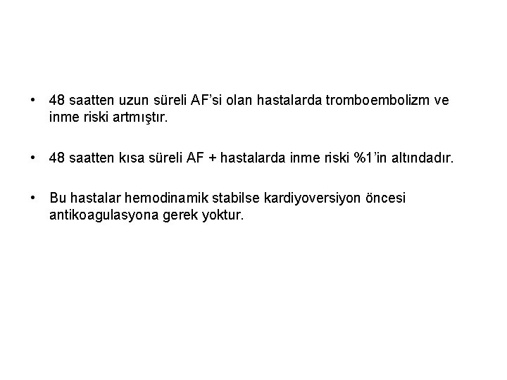  • 48 saatten uzun süreli AF’si olan hastalarda tromboembolizm ve inme riski artmıştır.