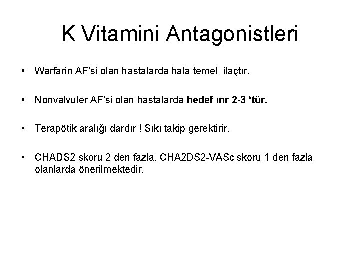 K Vitamini Antagonistleri • Warfarin AF’si olan hastalarda hala temel ilaçtır. • Nonvalvuler AF’si