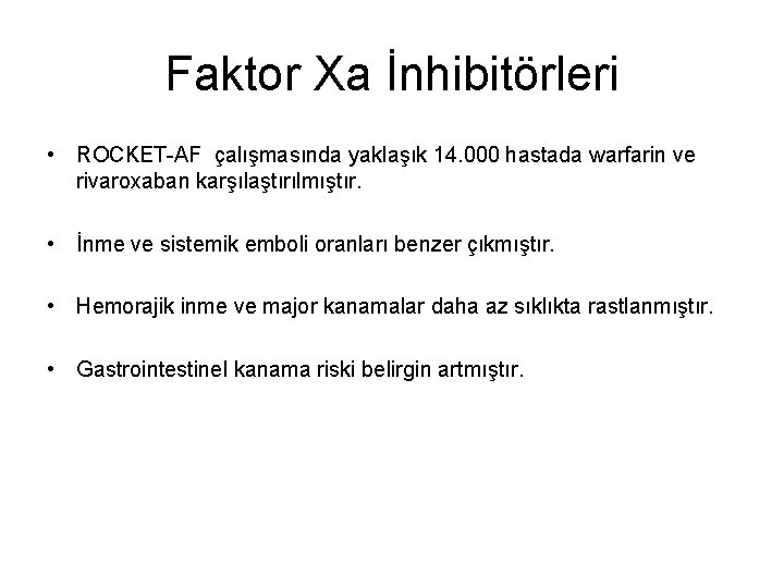 Faktor Xa İnhibitörleri • ROCKET-AF çalışmasında yaklaşık 14. 000 hastada warfarin ve rivaroxaban karşılaştırılmıştır.