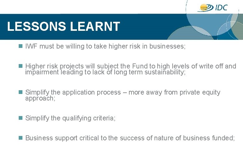 LESSONS LEARNT n IWF must be willing to take higher risk in businesses; n