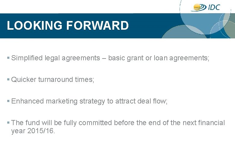 LOOKING FORWARD § Simplified legal agreements – basic grant or loan agreements; § Quicker
