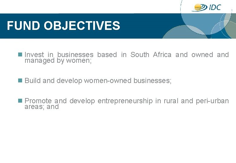 FUND OBJECTIVES n Invest in businesses based in South Africa and owned and managed