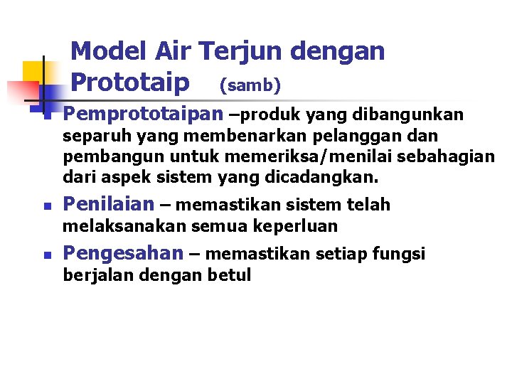 Model Air Terjun dengan Prototaip (samb) n Pemprototaipan –produk yang dibangunkan separuh yang membenarkan