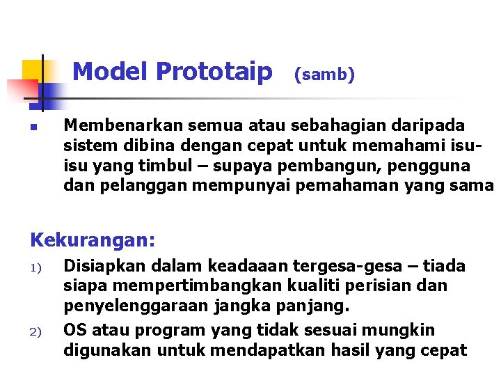 Model Prototaip n (samb) Membenarkan semua atau sebahagian daripada sistem dibina dengan cepat untuk