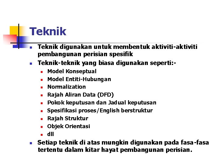 Teknik n n Teknik digunakan untuk membentuk aktiviti-aktiviti pembangunan perisian spesifik Teknik-teknik yang biasa