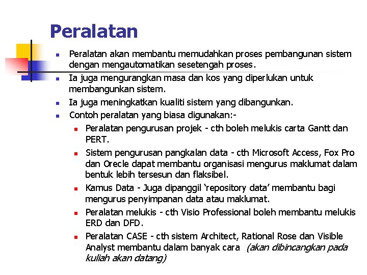 Peralatan n n Peralatan akan membantu memudahkan proses pembangunan sistem dengan mengautomatikan sesetengah proses.