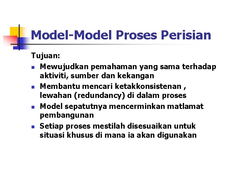 Model-Model Proses Perisian Tujuan: n Mewujudkan pemahaman yang sama terhadap aktiviti, sumber dan kekangan