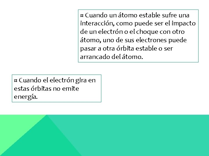 ¤ Cuando un átomo estable sufre una interacción, como puede ser el impacto de
