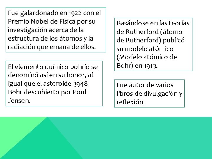 El elemento químico bohrio se denominó así en su honor, al igual que el