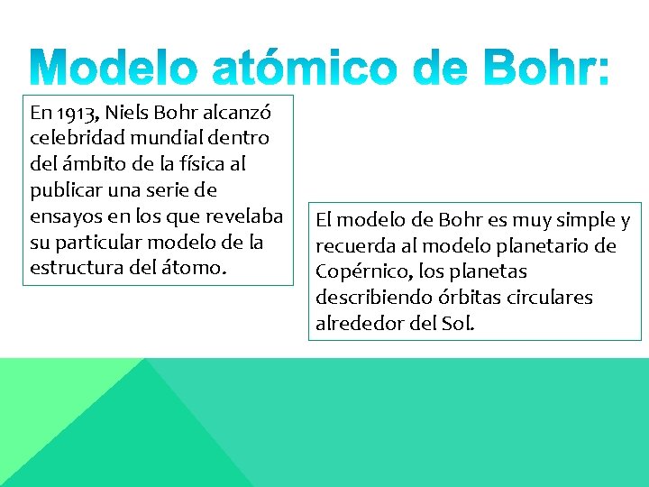 En 1913, Niels Bohr alcanzó celebridad mundial dentro del ámbito de la física al