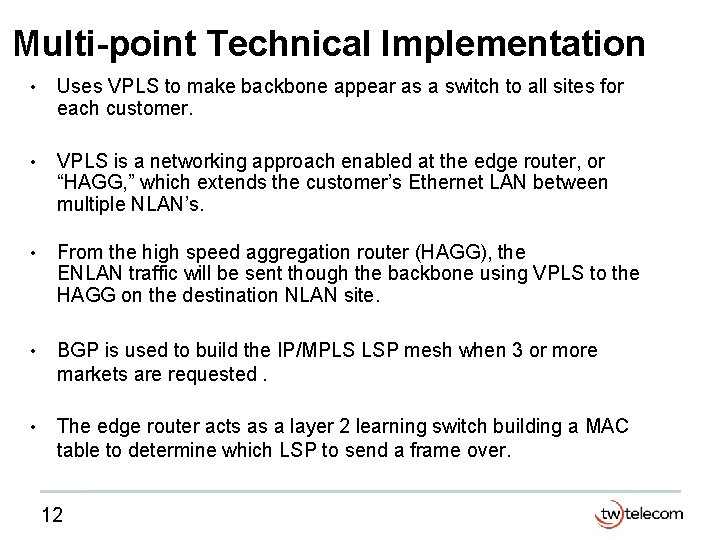 Multi-point Technical Implementation • Uses VPLS to make backbone appear as a switch to