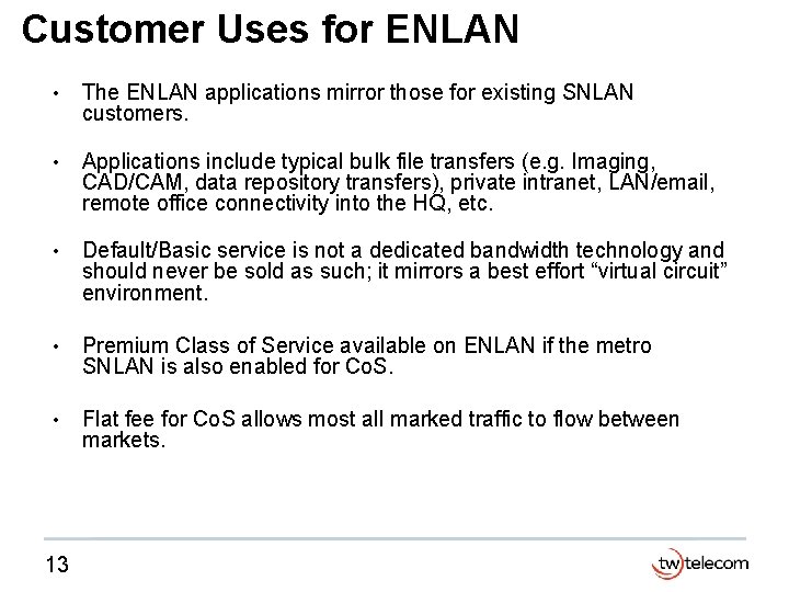 Customer Uses for ENLAN • The ENLAN applications mirror those for existing SNLAN customers.