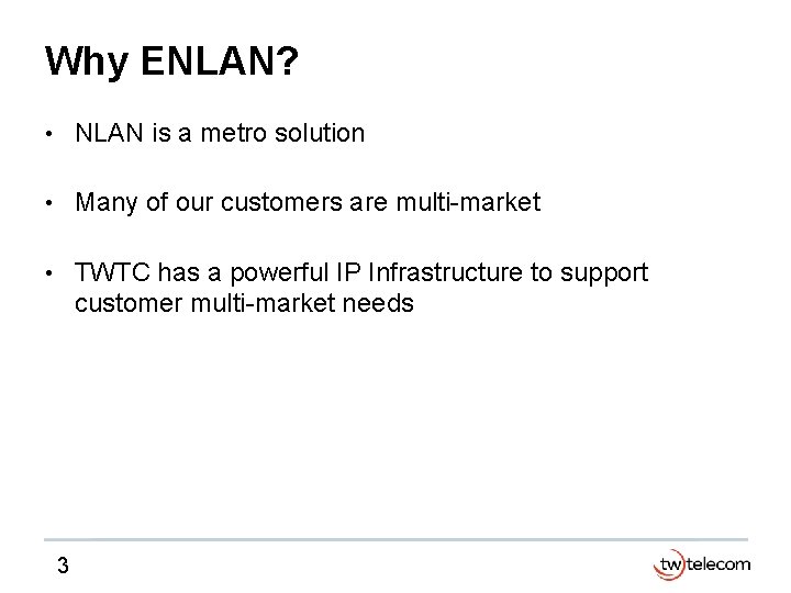 Why ENLAN? • NLAN is a metro solution • Many of our customers are