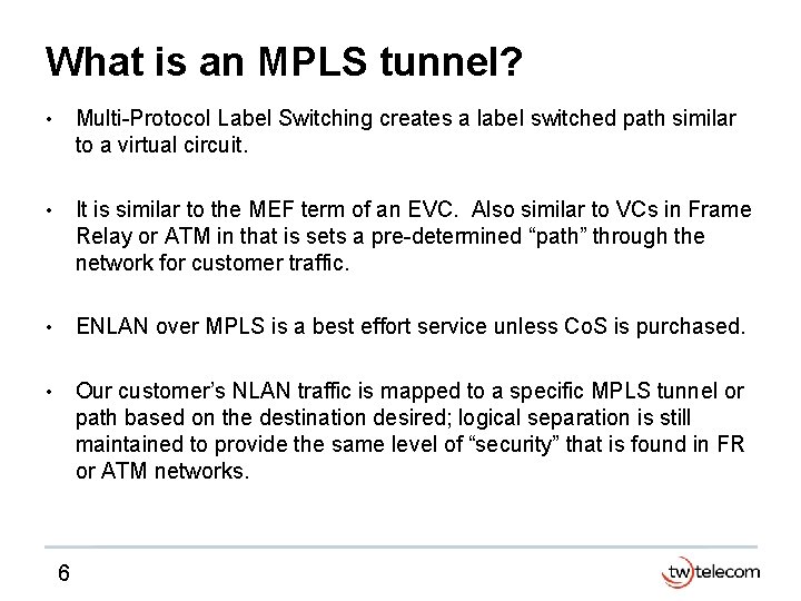 What is an MPLS tunnel? • Multi-Protocol Label Switching creates a label switched path