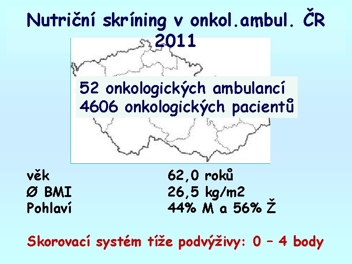 Nutriční skríning v onkol. ambul. ČR 2011 52 onkologických ambulancí 4606 onkologických pacientů věk