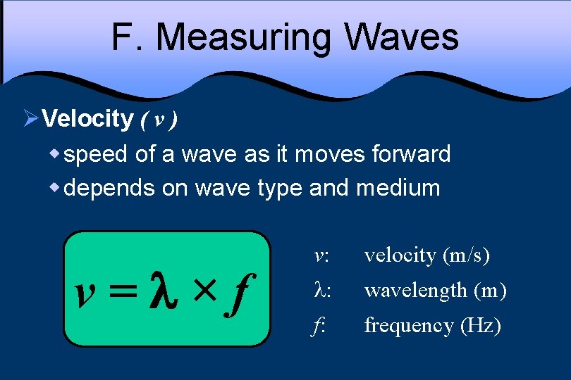 F. Measuring Waves ØVelocity ( v ) w speed of a wave as it