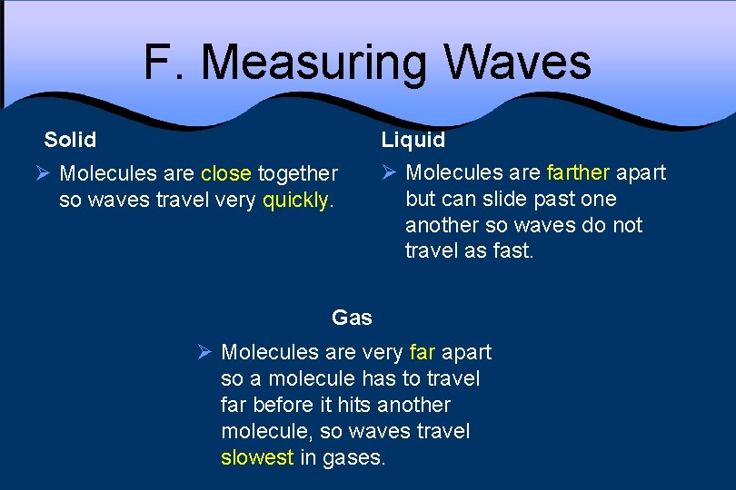 F. Measuring Waves Solid Ø Molecules are close together so waves travel very quickly.