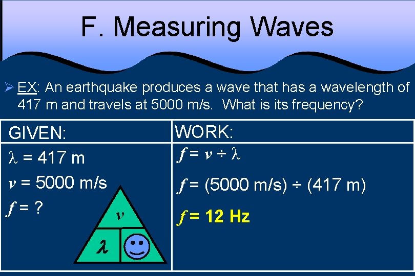 F. Measuring Waves Ø EX: An earthquake produces a wave that has a wavelength