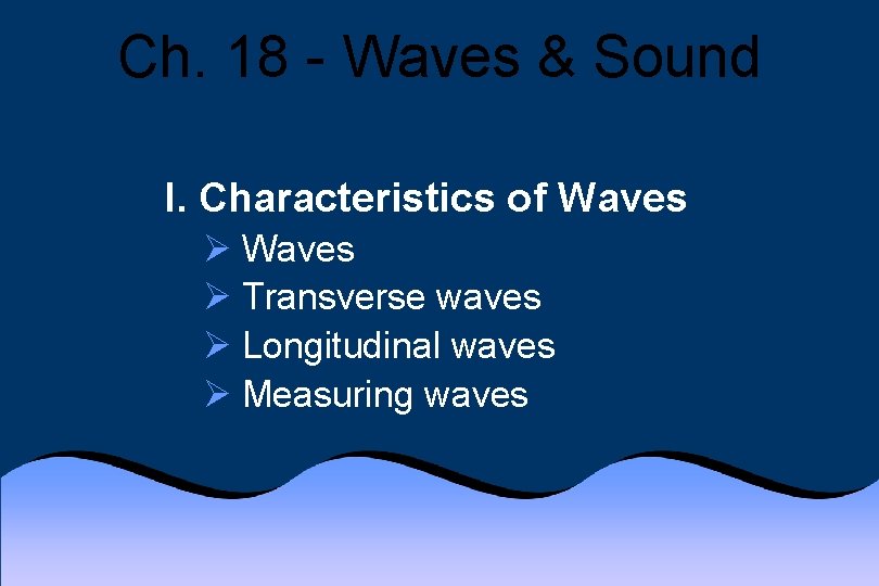 Ch. 18 - Waves & Sound I. Characteristics of Waves Ø Transverse waves Ø