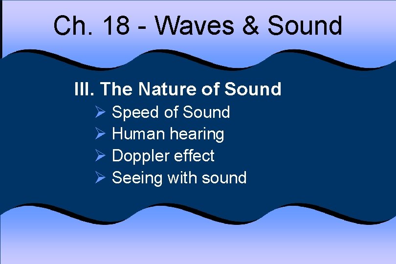 Ch. 18 - Waves & Sound III. The Nature of Sound Ø Speed of