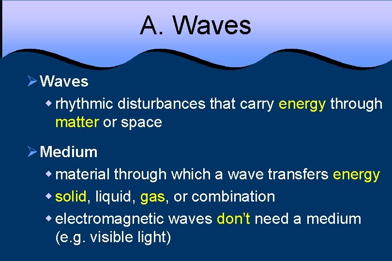 A. Waves Ø Waves w rhythmic disturbances that carry energy through matter or space