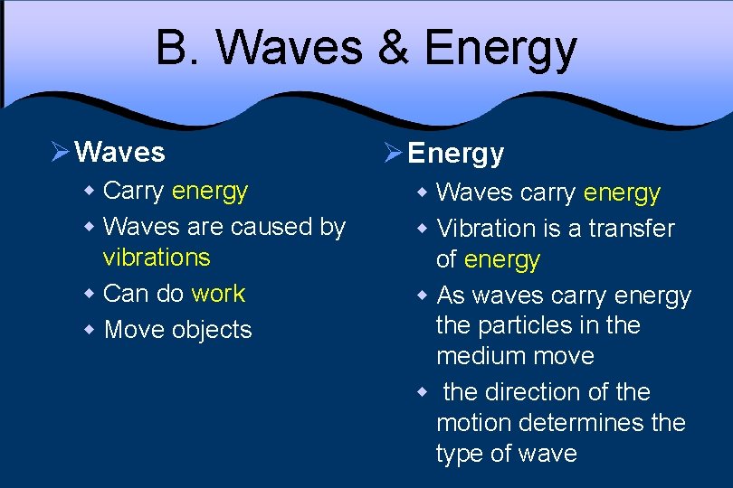 B. Waves & Energy Ø Waves w Carry energy w Waves are caused by