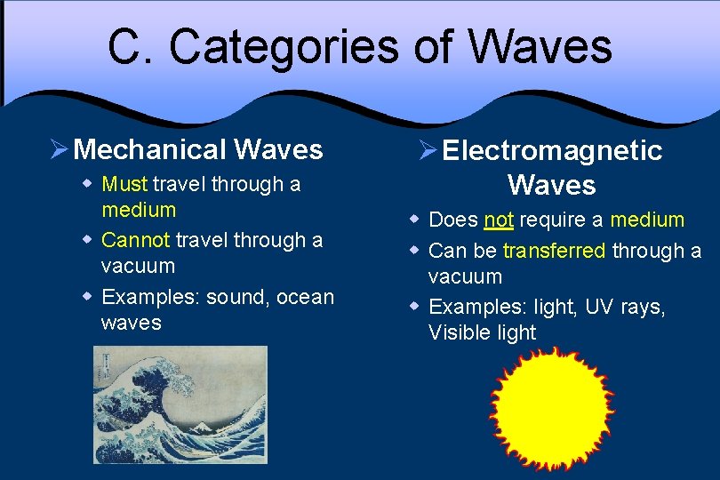 C. Categories of Waves Ø Mechanical Waves w Must travel through a medium w