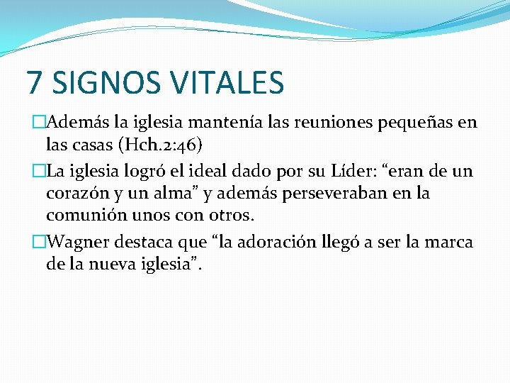 7 SIGNOS VITALES �Además la iglesia mantenía las reuniones pequeñas en las casas (Hch.