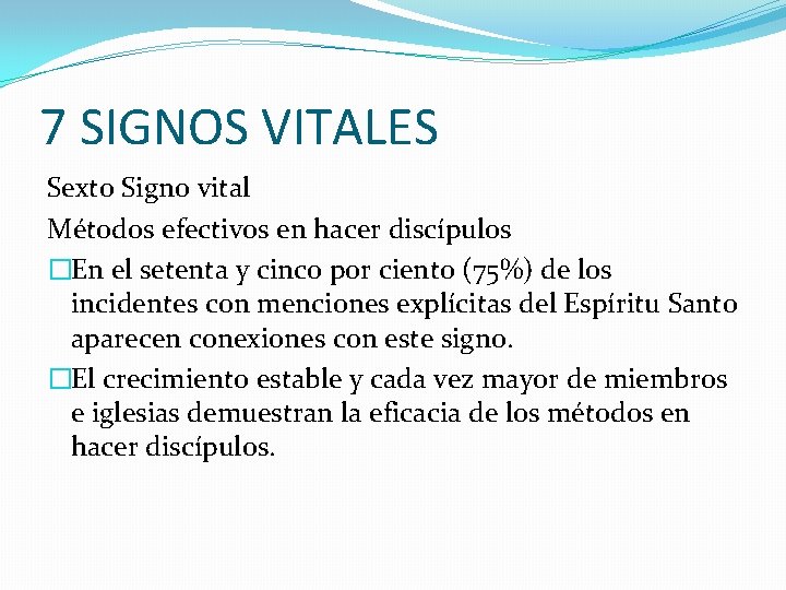 7 SIGNOS VITALES Sexto Signo vital Métodos efectivos en hacer discípulos �En el setenta