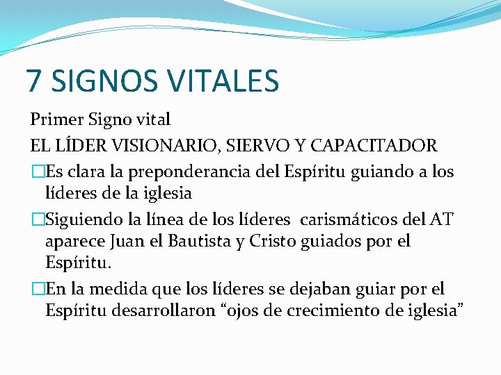 7 SIGNOS VITALES Primer Signo vital EL LÍDER VISIONARIO, SIERVO Y CAPACITADOR �Es clara