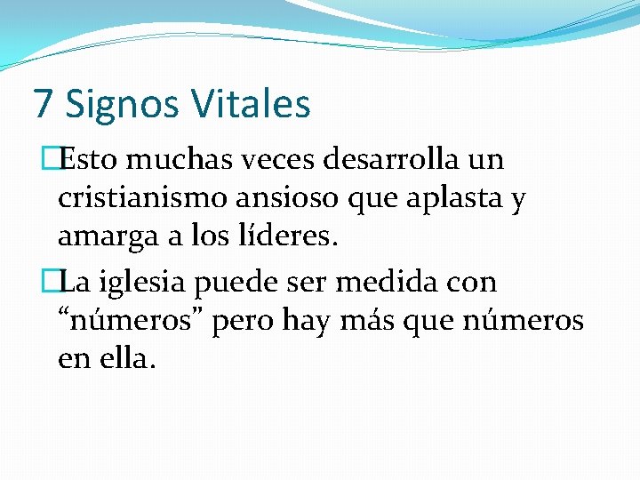 7 Signos Vitales �Esto muchas veces desarrolla un cristianismo ansioso que aplasta y amarga