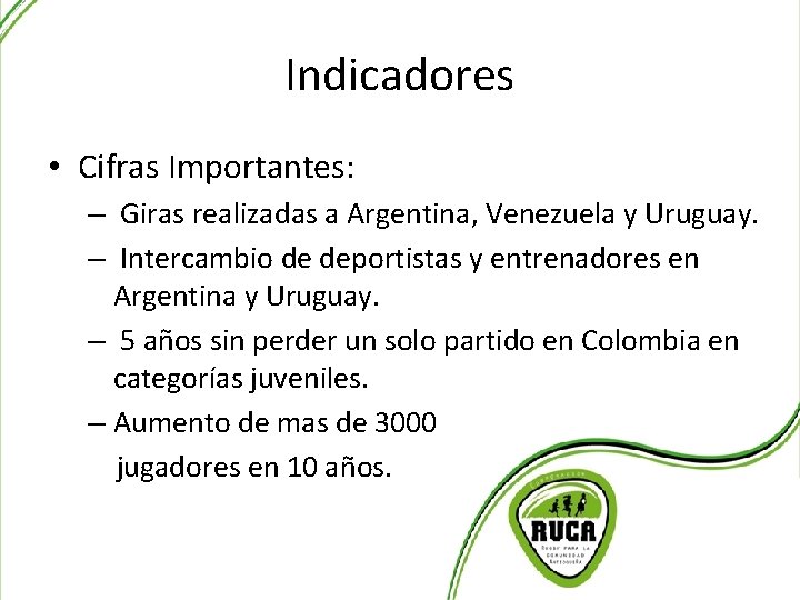 Indicadores • Cifras Importantes: – Giras realizadas a Argentina, Venezuela y Uruguay. – Intercambio