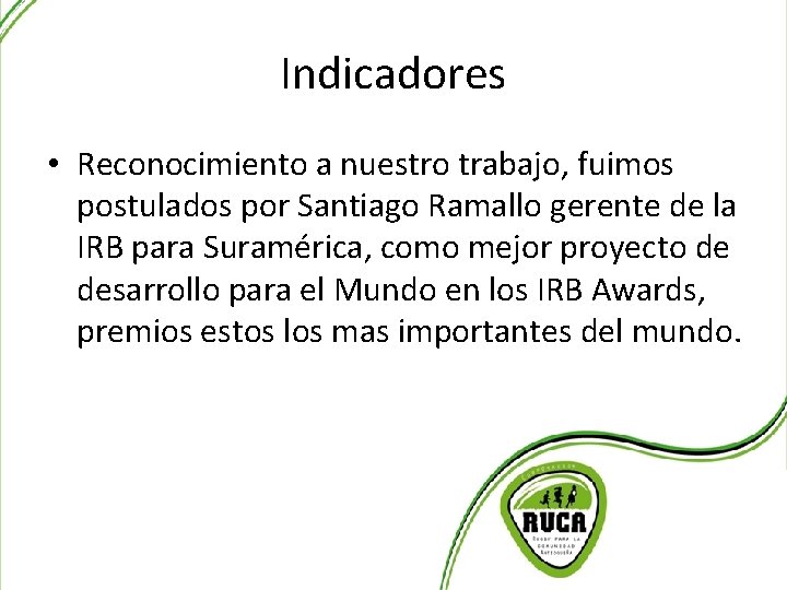 Indicadores • Reconocimiento a nuestro trabajo, fuimos postulados por Santiago Ramallo gerente de la