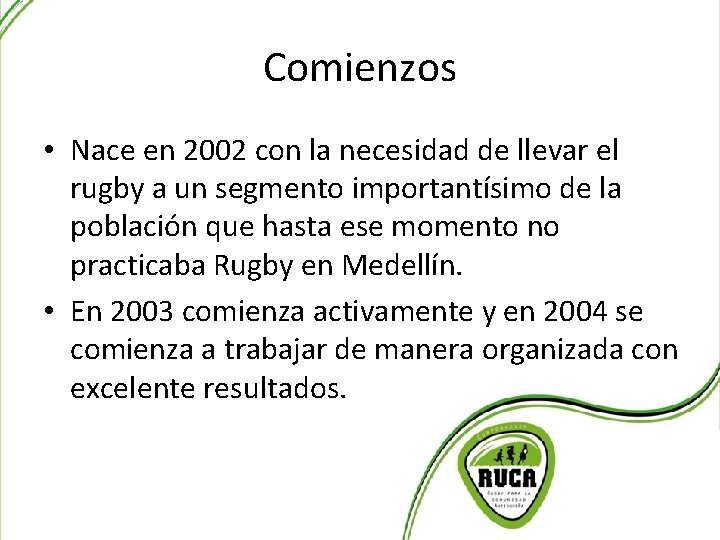 Comienzos • Nace en 2002 con la necesidad de llevar el rugby a un